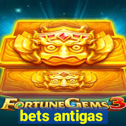bets antigas